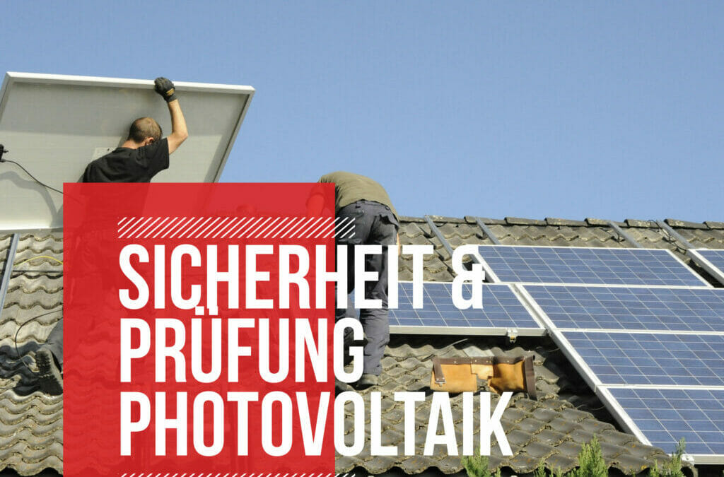 Sicherheit und Prüfung von Photovoltaikanlagen
